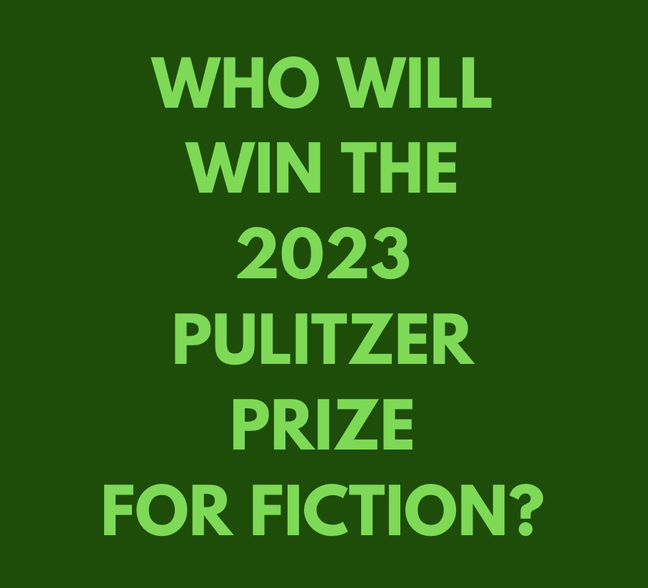 Who Will Win the 2023 Pulitzer Prize for Fiction?